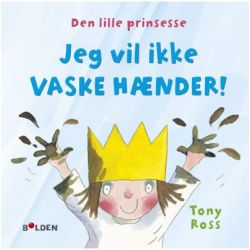 Den lille prinsesse: Jeg vil ikke vaske hænder - Lille - Forlaget Bolden