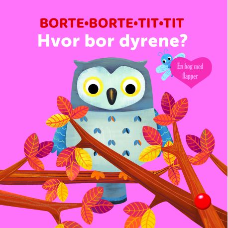 Borte-Borte-Tit-Tit - Hvor bor dyrene? - Papbog med flapper